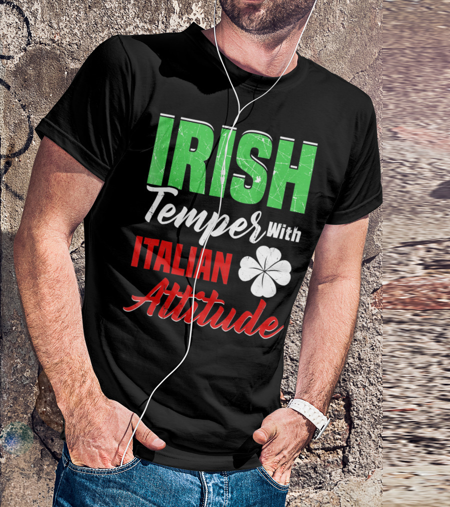 Irish Temper With Italian Attitude St Patricks Day T-Shirt