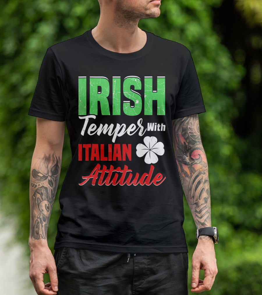 Irish Temper With Italian Attitude St Patricks Day T-Shirt