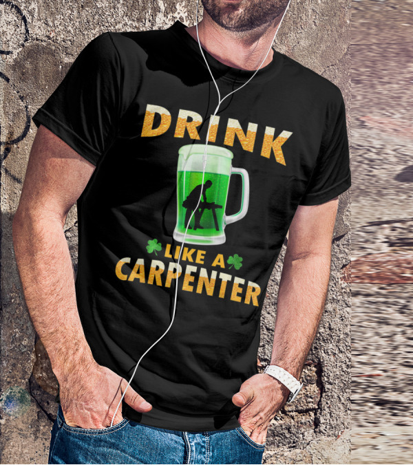 DRINK LIKE A CARPENTER Shamrock Beer Mug T-Shirt