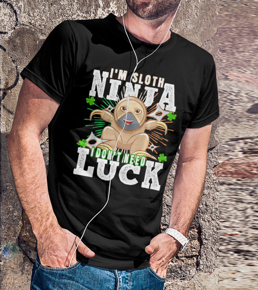 I'm Sloth Ninja I Don't Need Luck Patrick Day T-Shirt
