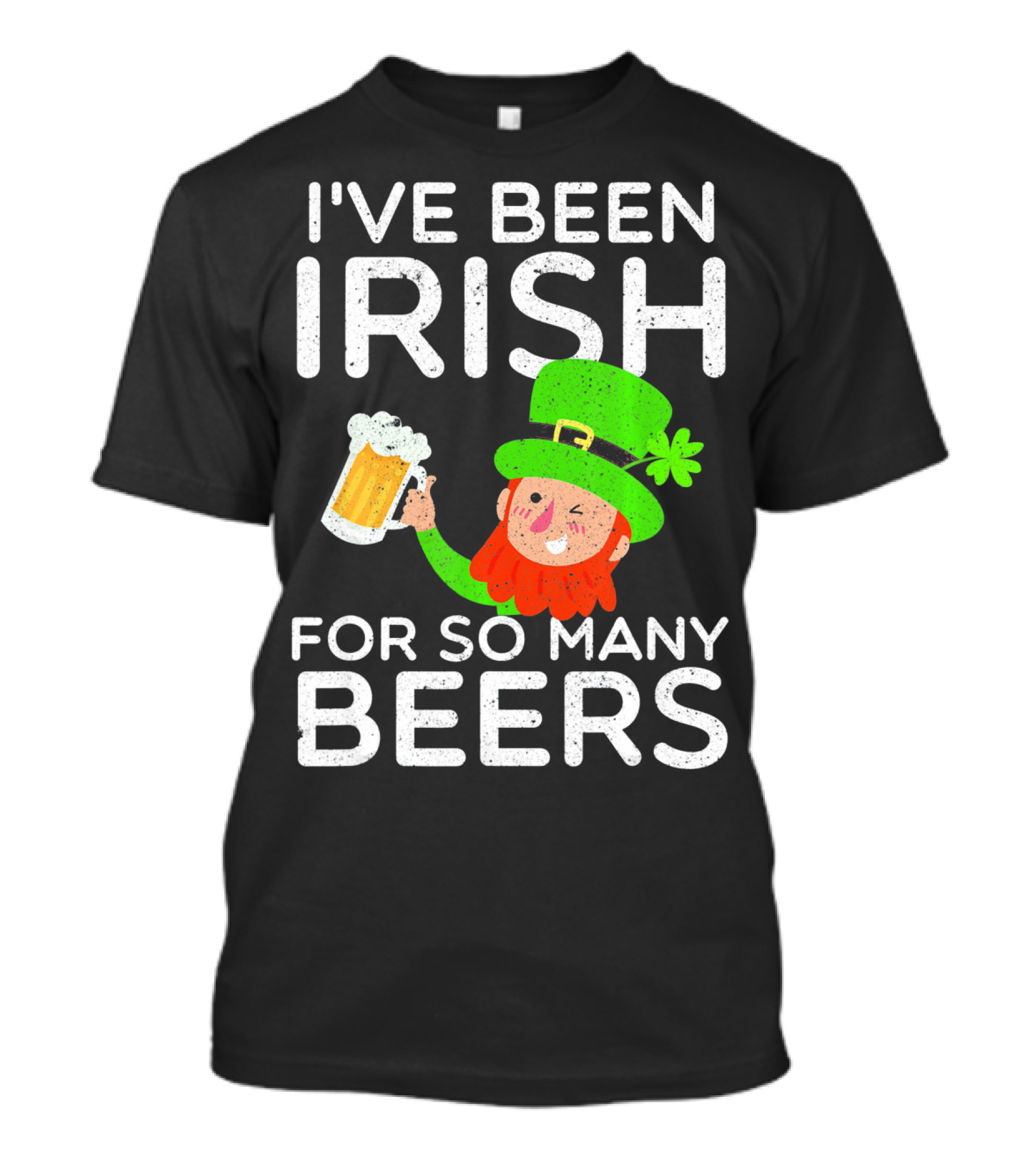 I've Been Irish For So Many Beers St Patrick's Day Leprechaun T-Shirt