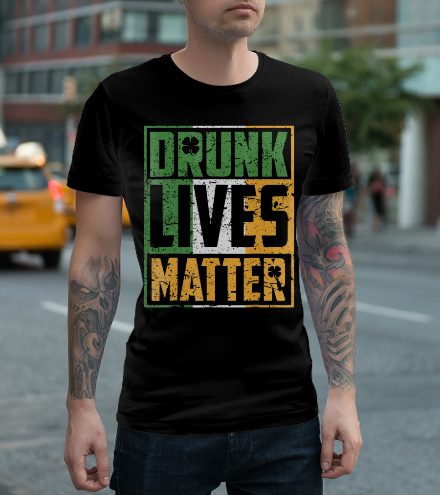 Saint Patricks Day Drunk Lives Matter T-Shirt