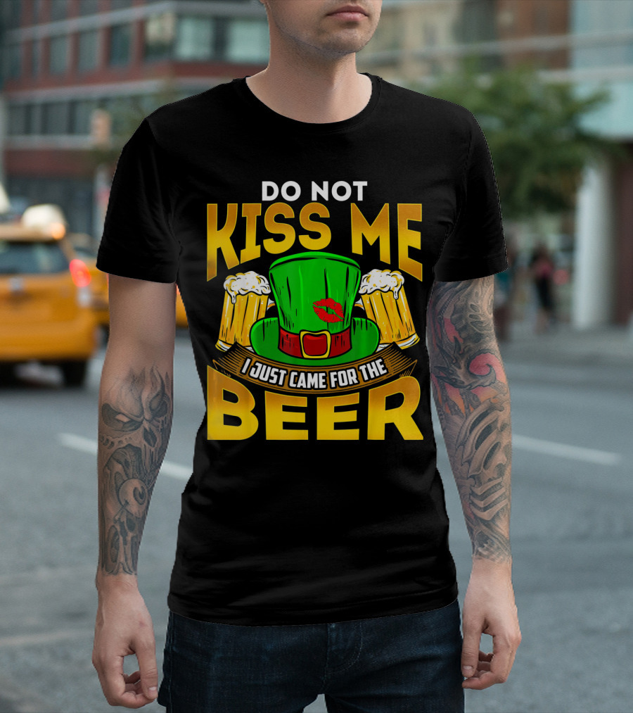 Do Not Kiss Me I Just Came for the Beer Green Hat and Beers T-Shirt