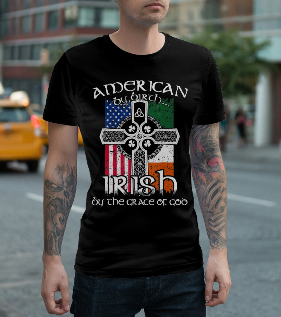 American By Birth Irish By The Grace of God Flag Cross T-Shirt