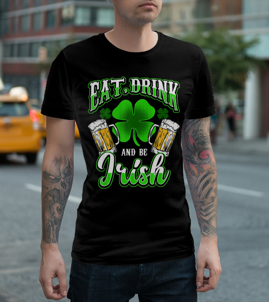 EAT DRINK AND BE IRISH Clover Beer Mugs T-Shirt