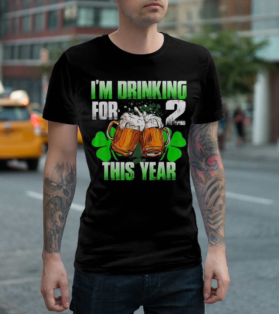 I'm Drinking for 2 This Year Beer Mugs and Shamrocks T-Shirt