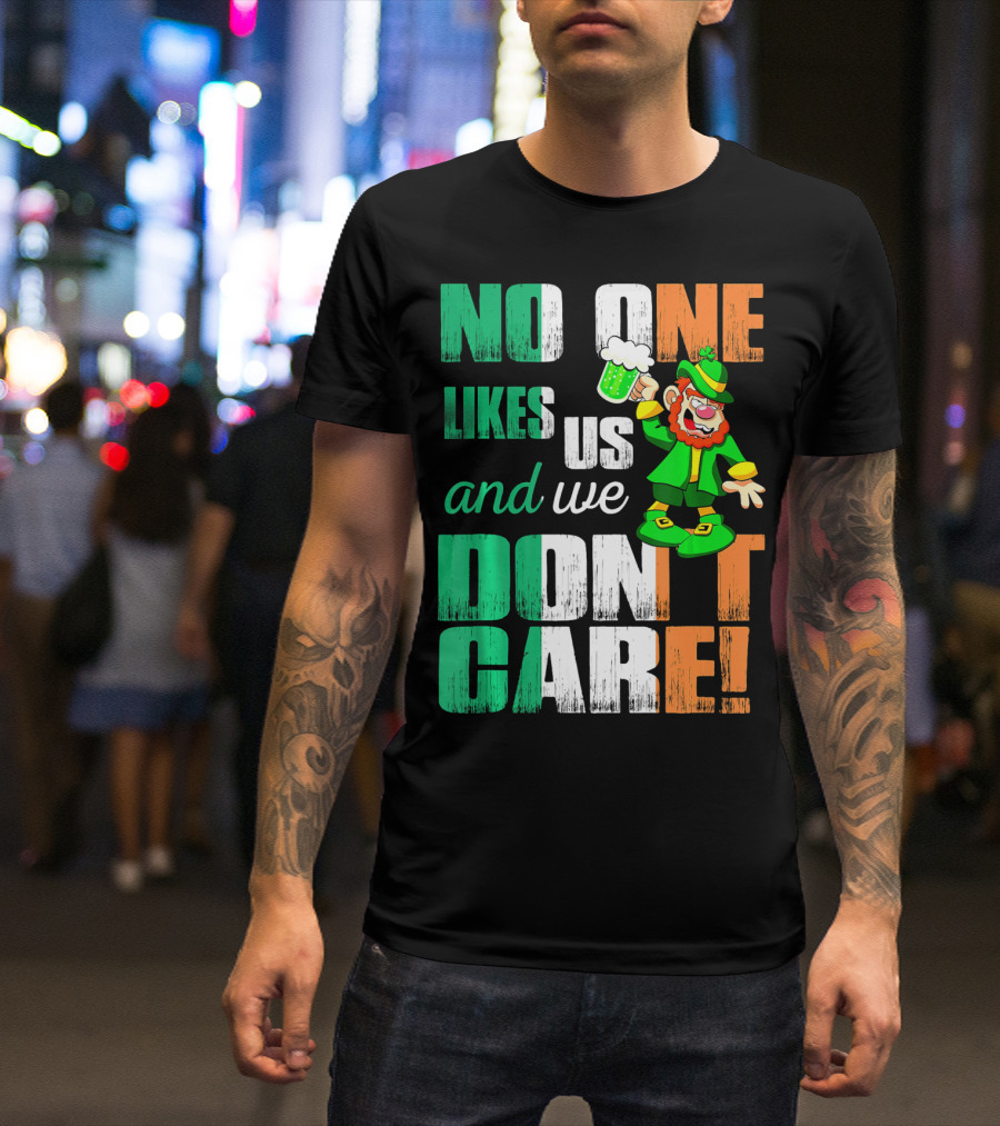 No One Likes Us And We Don't Care St Pat's Day Leprechaun With Beer T-Shirt