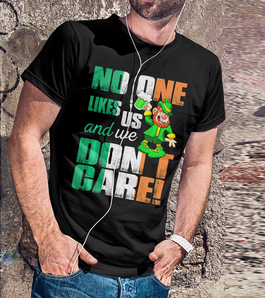 No One Likes Us And We Don't Care St Pat's Day Leprechaun With Beer T-Shirt