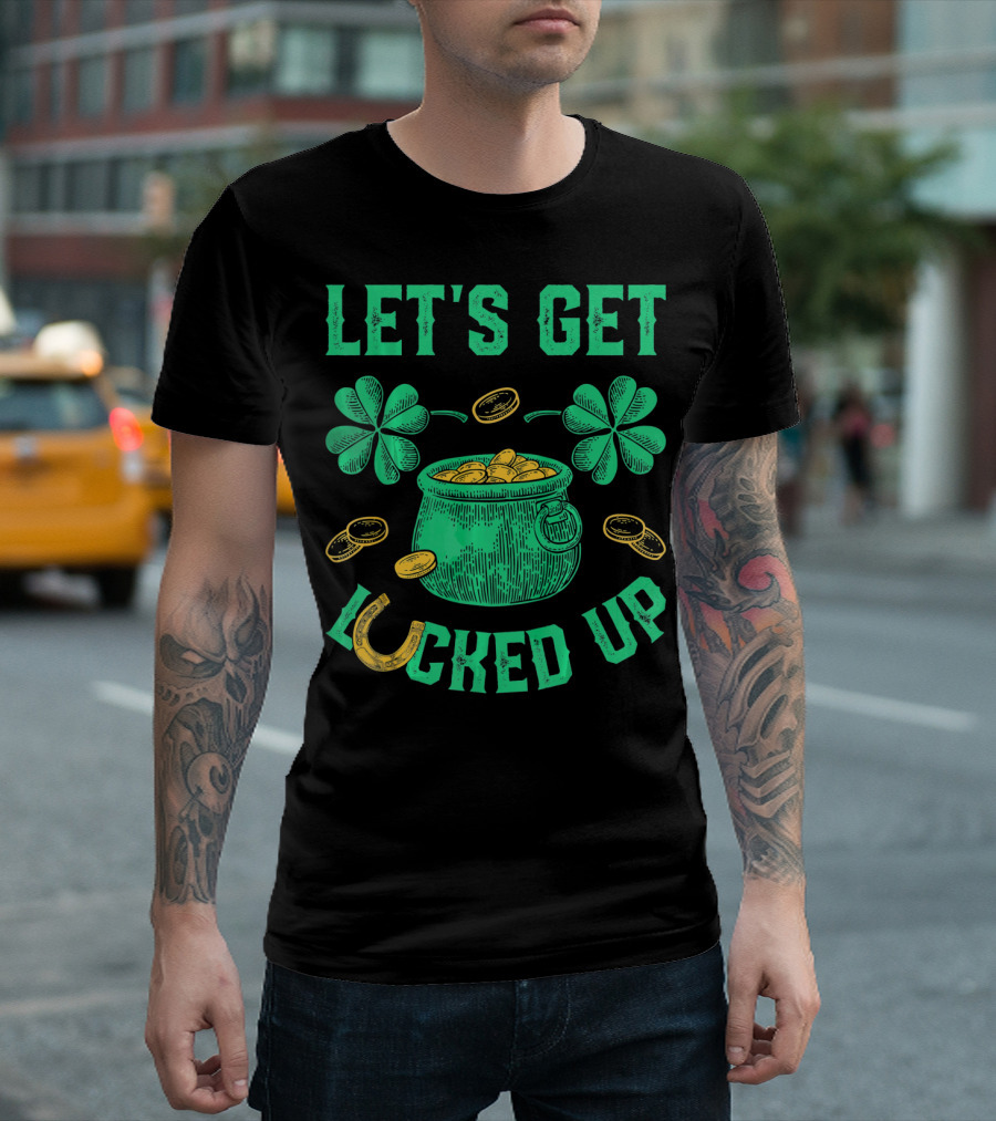 LET'S GET LUCKED UP LEPRECHAUN POT OF GOLD SHAMROCKS COINS ST PATRICKS T-Shirt