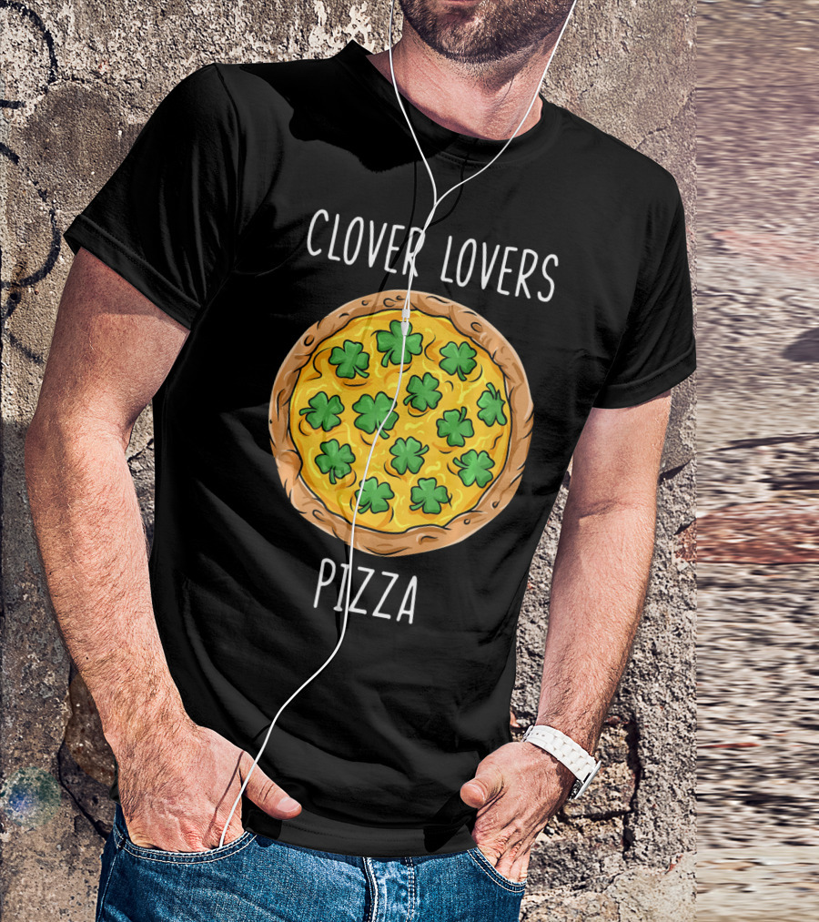 Clover Lovers Pizza Clover Topped Pizza T-Shirt