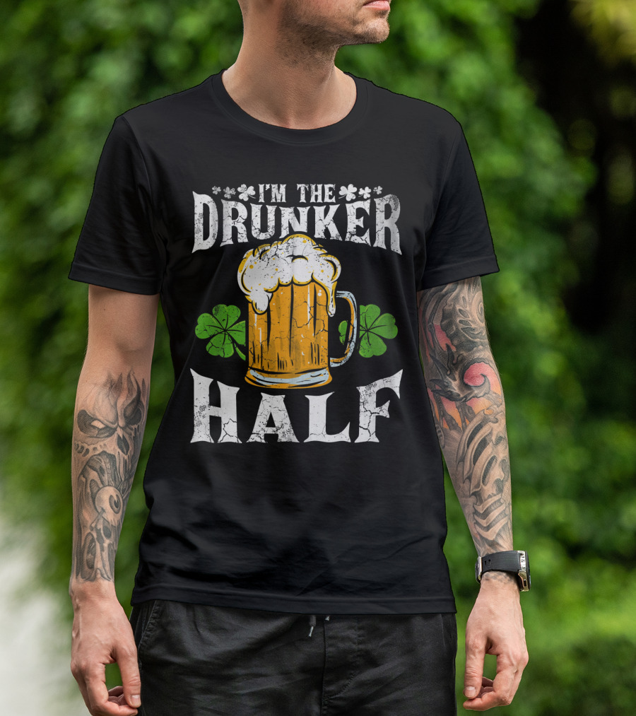 I'm The Drunker Half St Patricks Day Beer Shamrocks T-Shirt