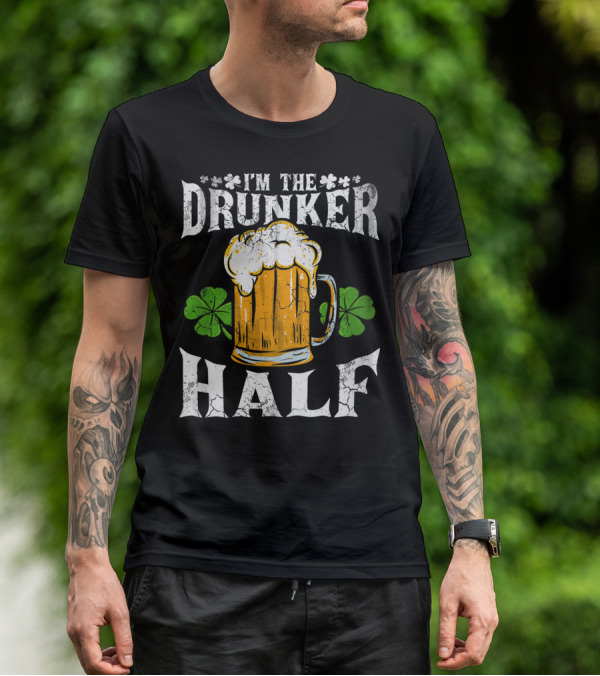 I'm The Drunker Half St Patricks Day Beer Shamrocks T-Shirt