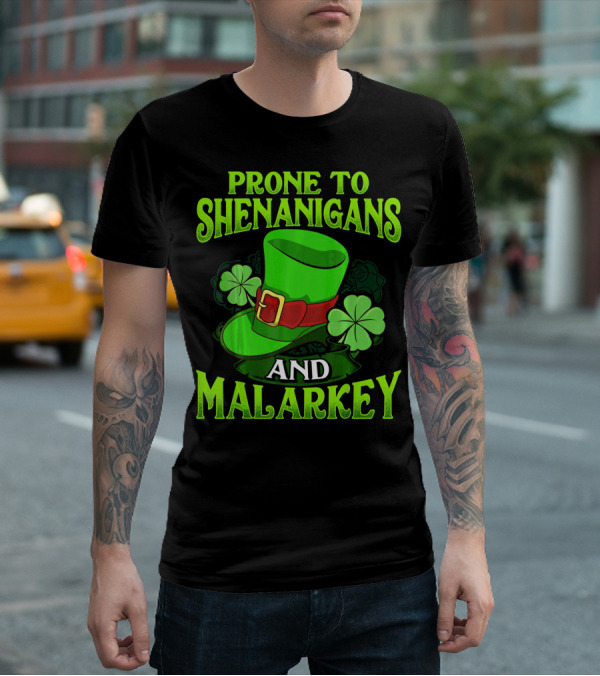 PRONE TO SHENANIGANS AND MALARKEY LEPRECHAUN HAT CLOVER ST. PATRICK'S DAY T-Shirt