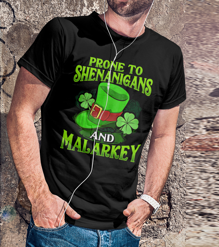 PRONE TO SHENANIGANS AND MALARKEY LEPRECHAUN HAT CLOVER ST. PATRICK'S DAY T-Shirt