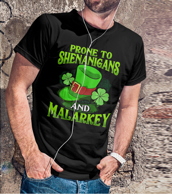 PRONE TO SHENANIGANS AND MALARKEY LEPRECHAUN HAT CLOVER ST. PATRICK'S DAY T-Shirt