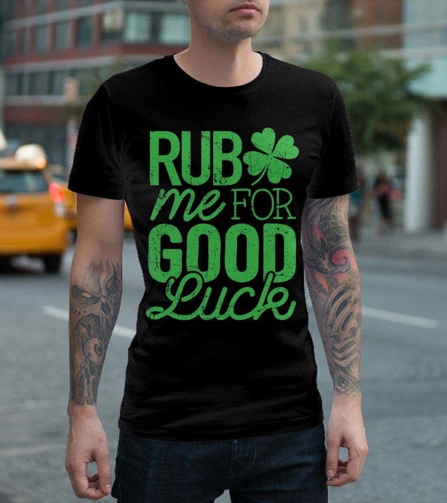 St. Patrick's Day Rub Me For Good Luck Shamrock T-Shirt
