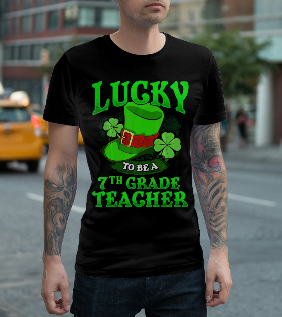 Lucky To Be a 7th Grade Teacher St. Patrick's Day Leprechaun Hat and Shamrocks T-Shirt