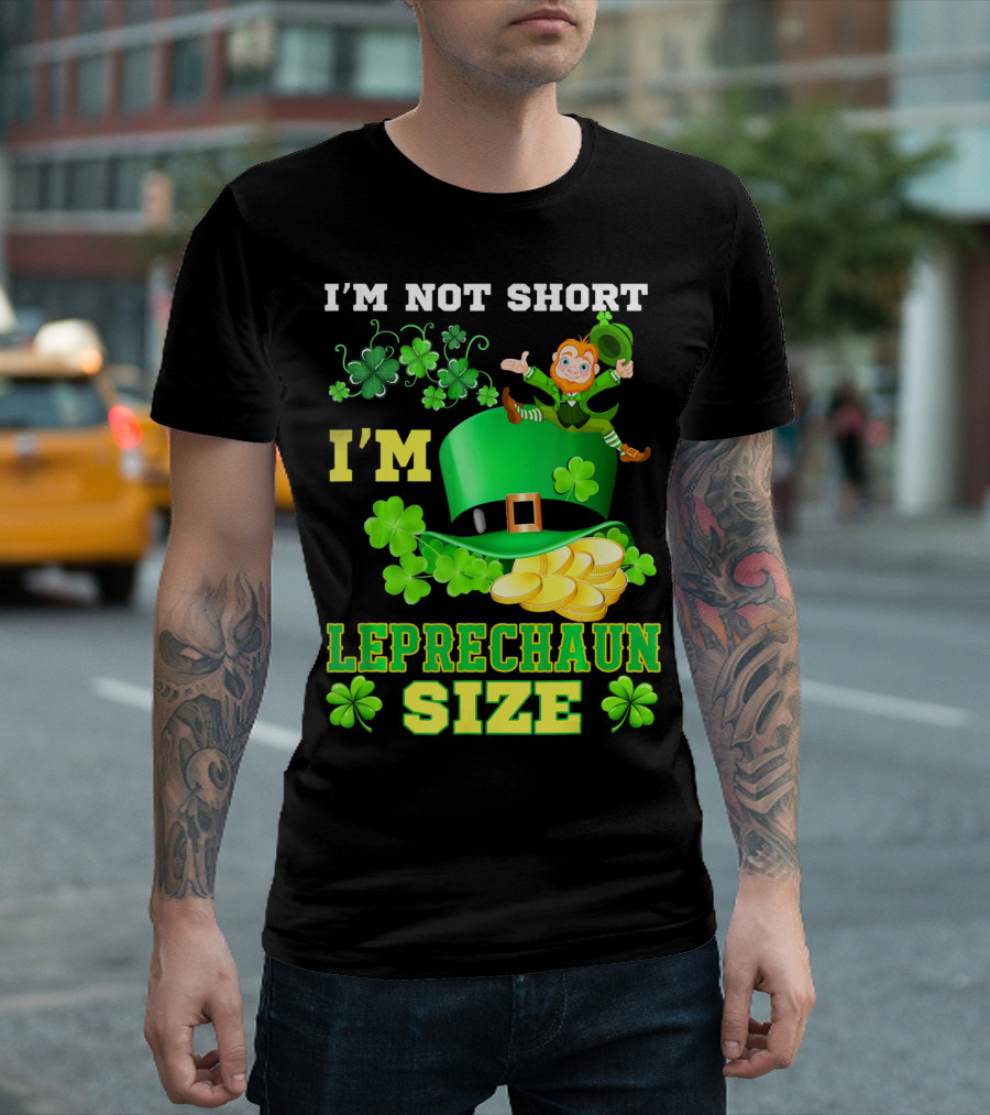 I'm Not Short I'm Leprechaun Size St Paddy's Day Shamrock Hat Gold Coins T-Shirt