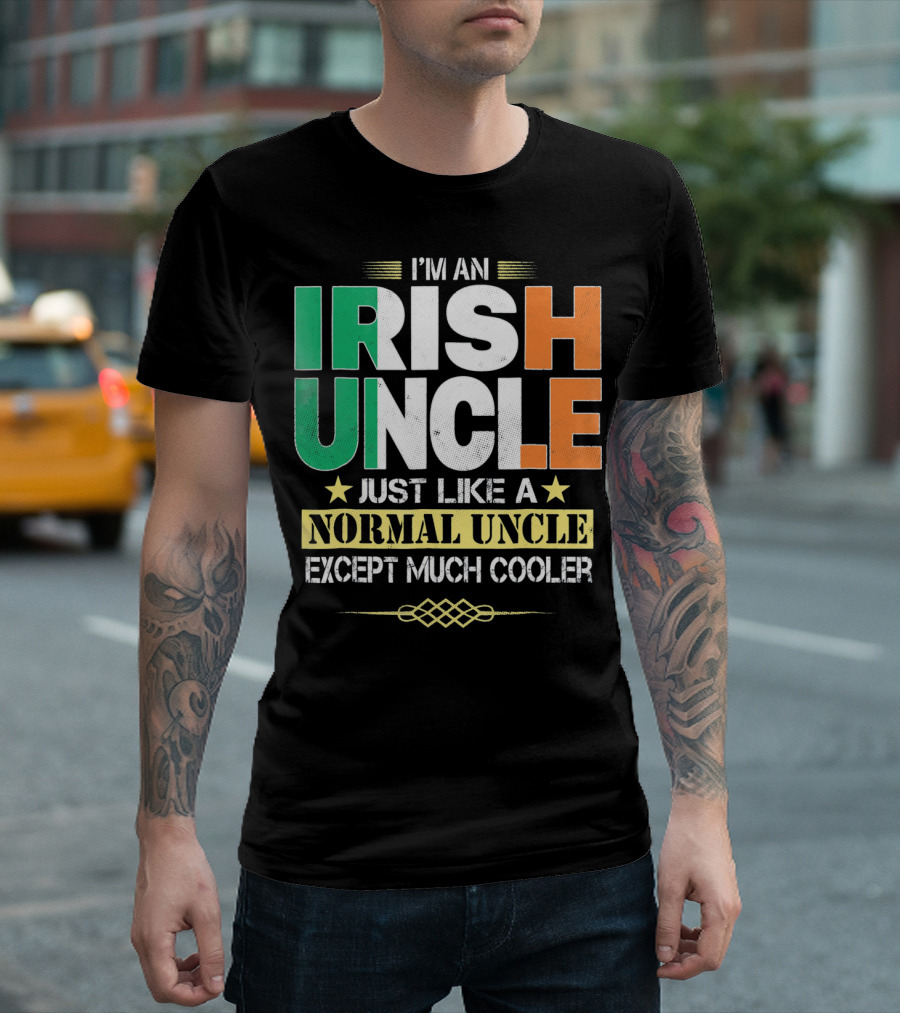 I'm An Irish Uncle Just Like A Normal Uncle Except Much Cooler T-Shirt