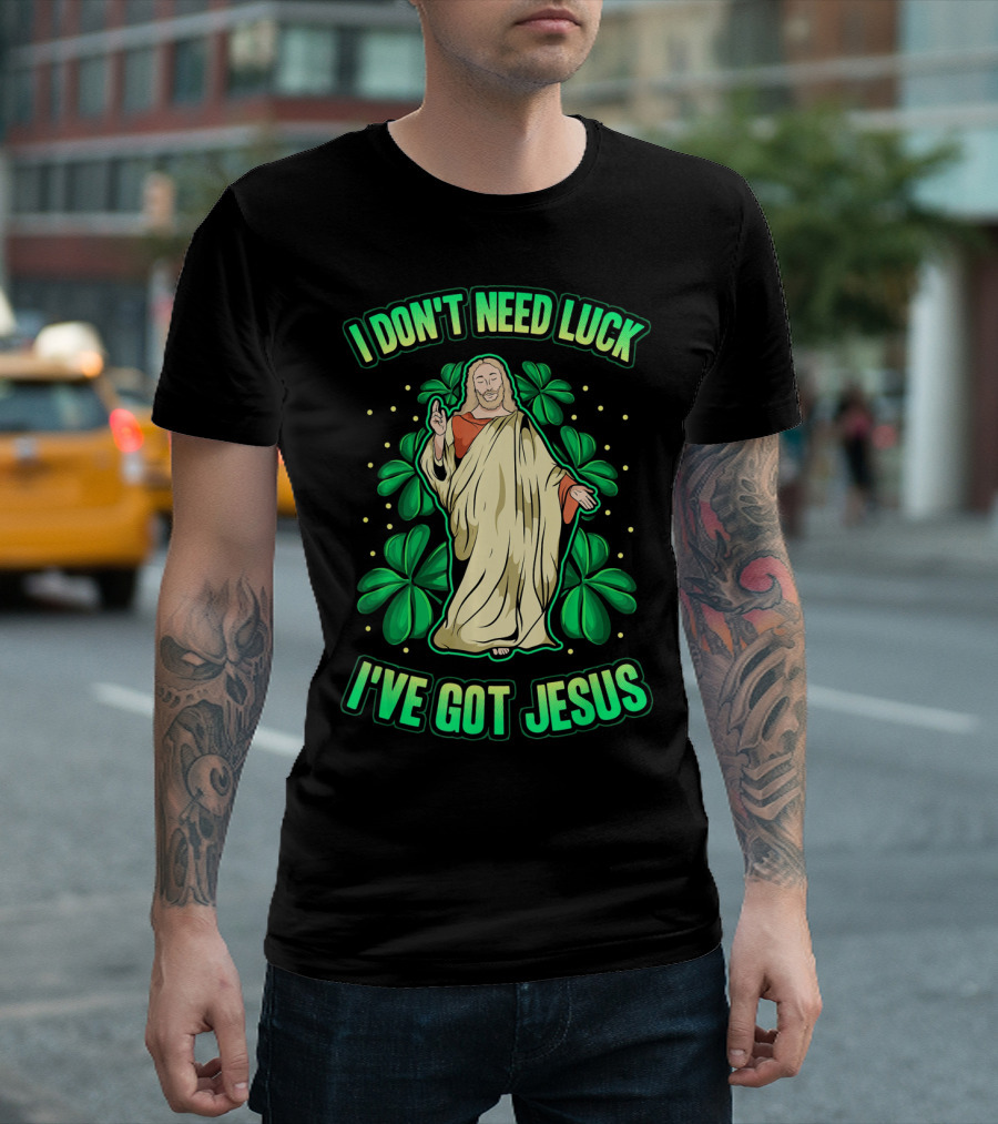 I Don't Need Luck I've Got Jesus Four Leaf Clover Christian T-Shirt