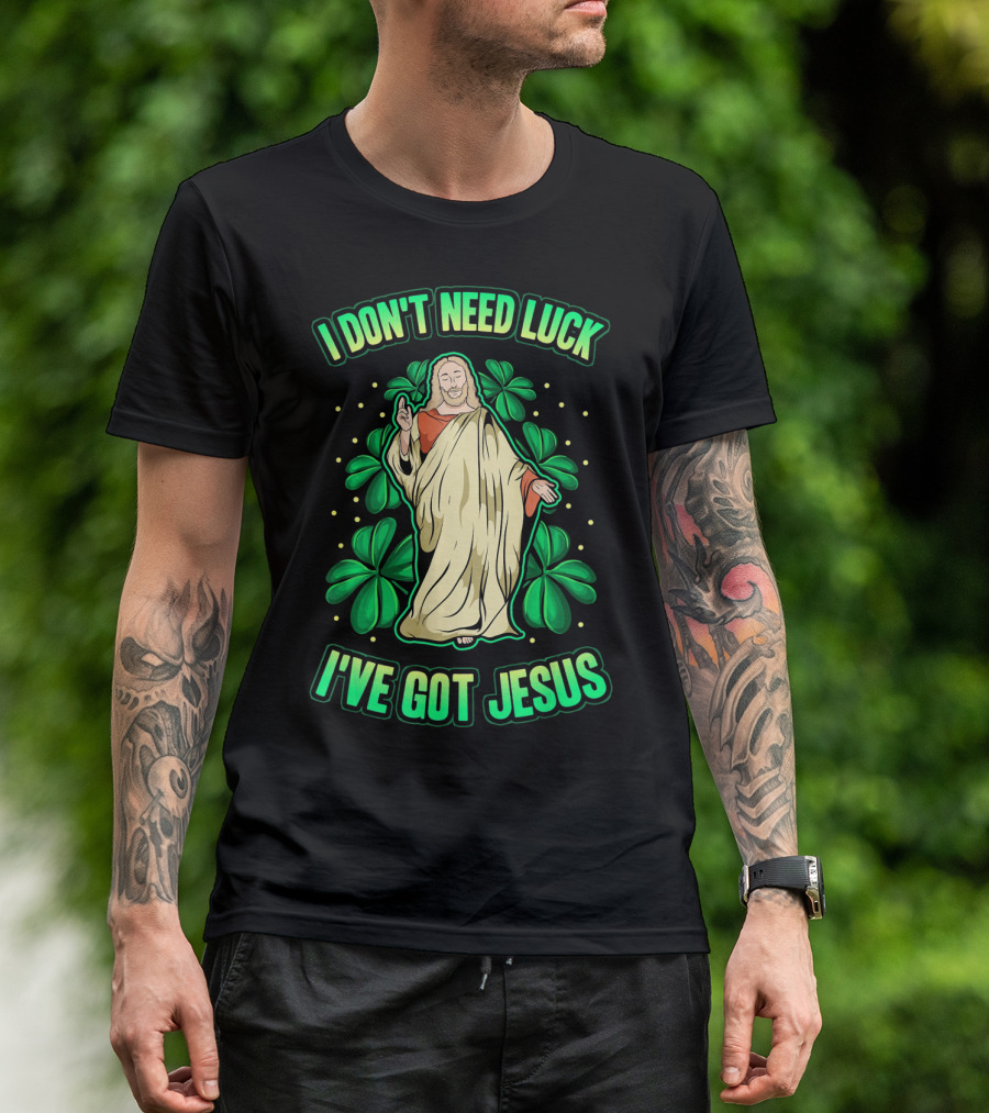I Don't Need Luck I've Got Jesus Four Leaf Clover Christian T-Shirt