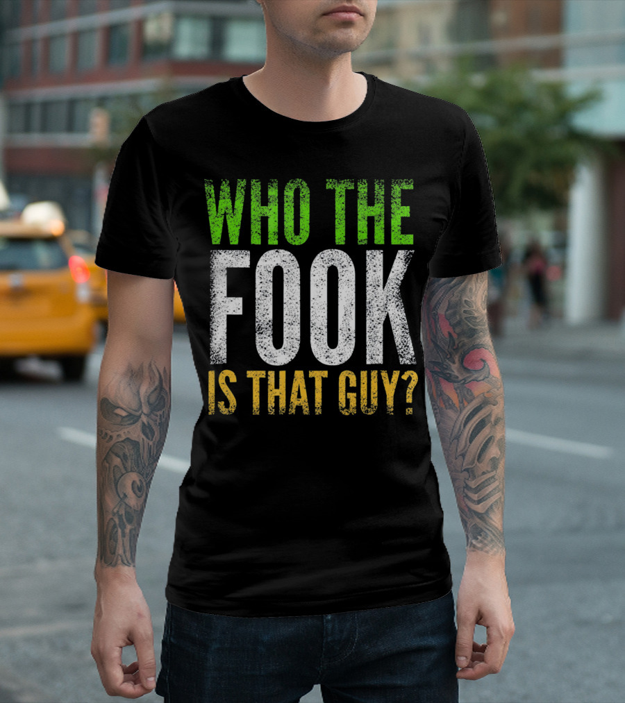 Who The Fook Is That Guy Irish Phrase In Green White T-Shirt