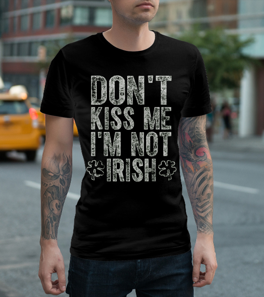 DON'T KISS ME I'M NOT IRISH With Shamrocks T-Shirt