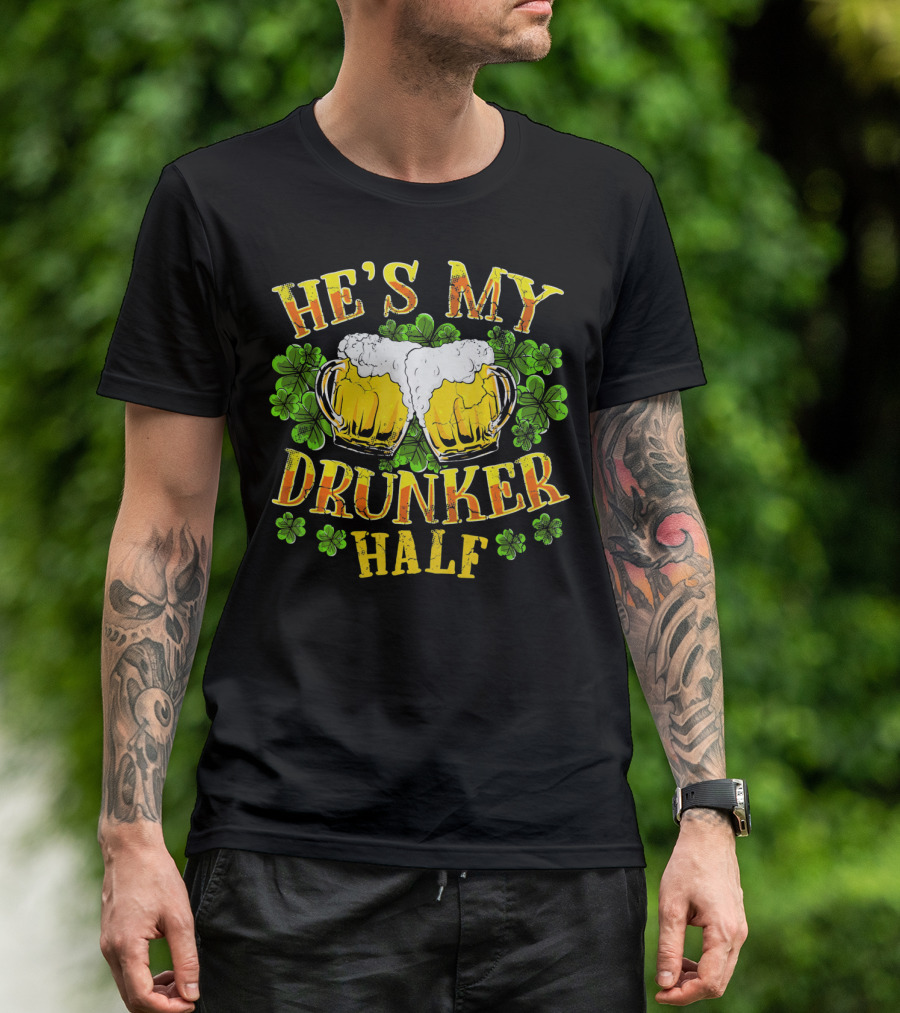 HE'S MY DRUNKER HALF Beer Mugs Shamrocks Alcohol St. Patrick's Day T-Shirt
