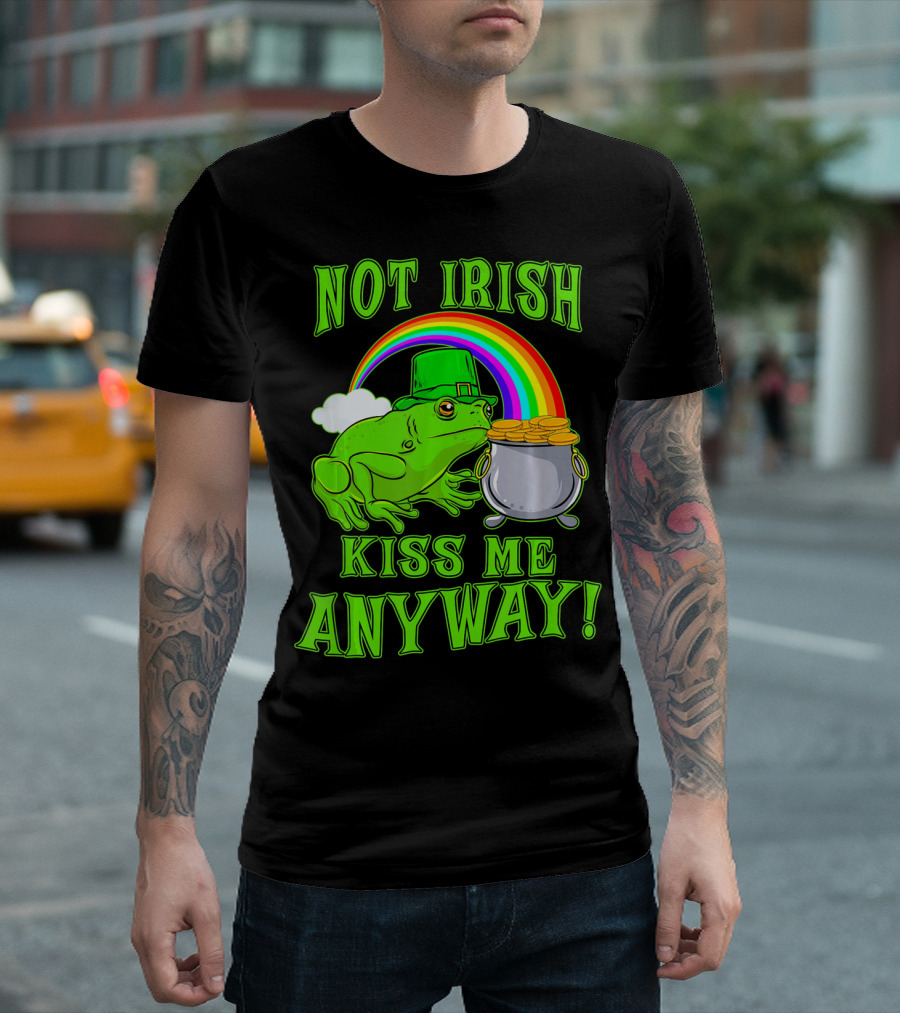 NOT IRISH KISS ME ANYWAY St Patricks Frog Rainbow Pot of Gold T-Shirt