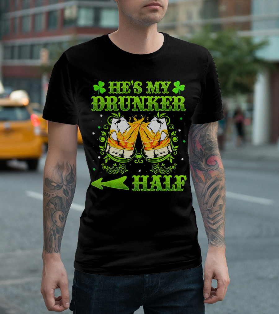 He's My Drunker Half St Patricks With Clovers And Whiskey Glasses T-Shirt