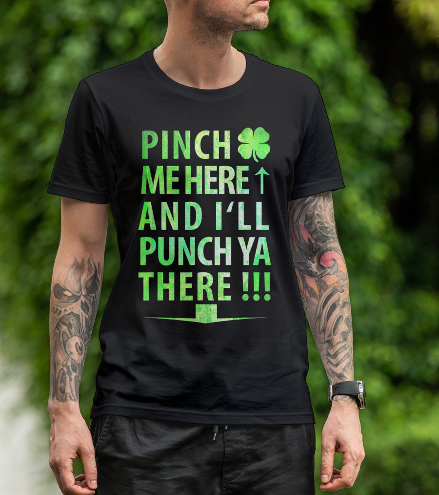 Pinch Me Here And I'll Punch Ya There St. Pat Shamrock T-Shirt