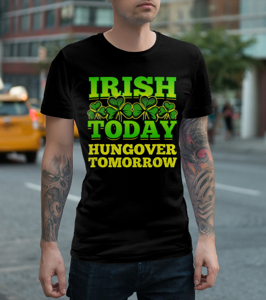 Irish Today Hungover Tomorrow Shamrock St. Patric T-Shirt