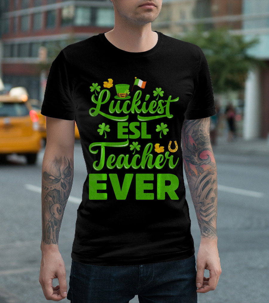 Luckiest ESL Teacher Ever St Patrick's Day T-Shirt
