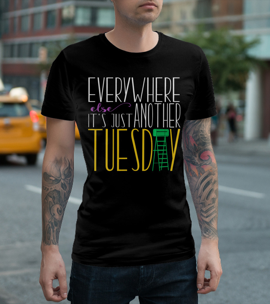 Everywhere Else It's Just Another Tuesday Mardi Gras T-Shirt