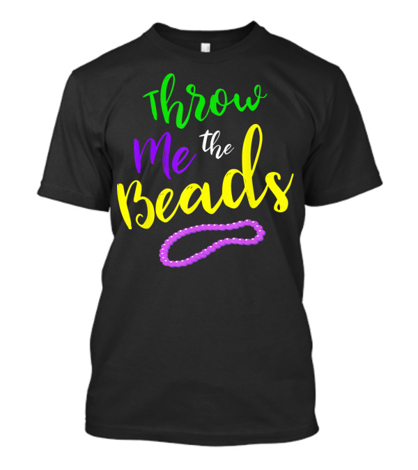 Throw Me The Beads Mardi Gras Saying T-Shirt