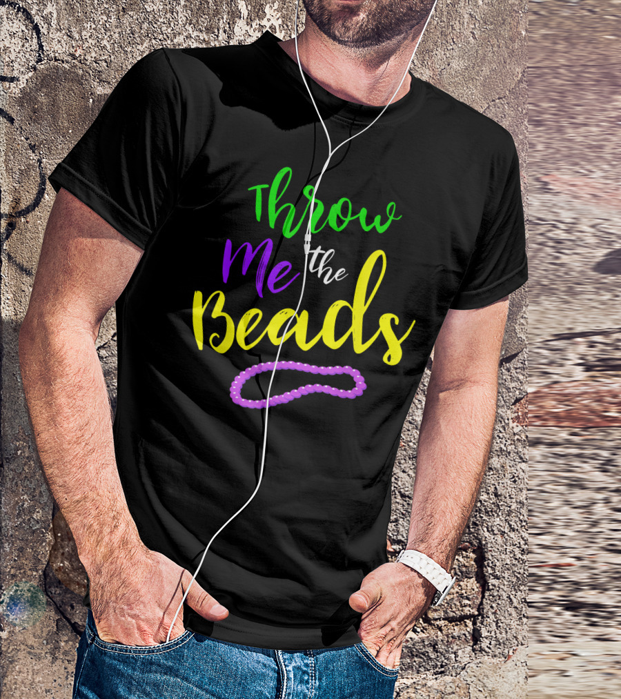 Throw Me The Beads Mardi Gras Saying T-Shirt