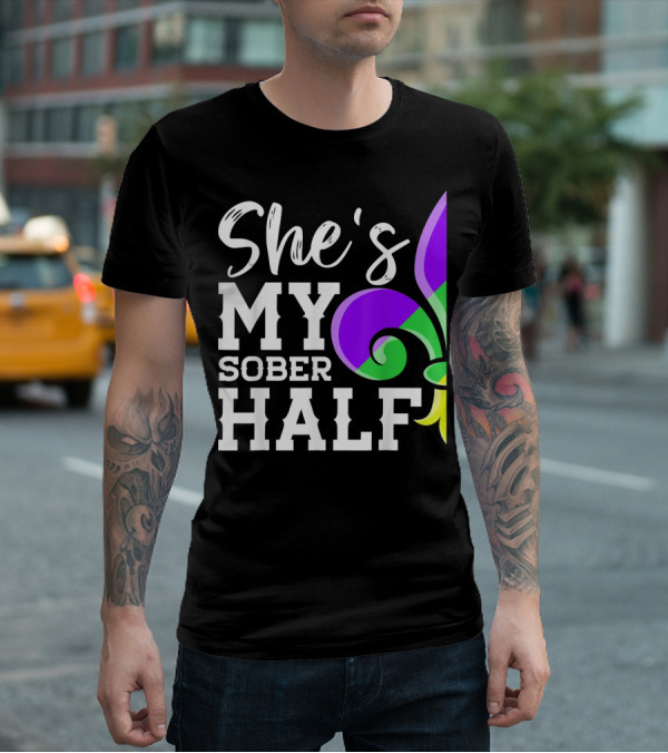 Couple Matching Mardi Gras She's My Sober Half Fleur-de-lis T-Shirt
