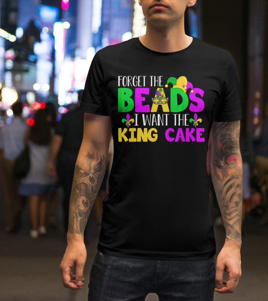 Forget The Beads I Want The King Cake Mardi Gras Celebration Fleur-De-Lis Mask T-Shirt