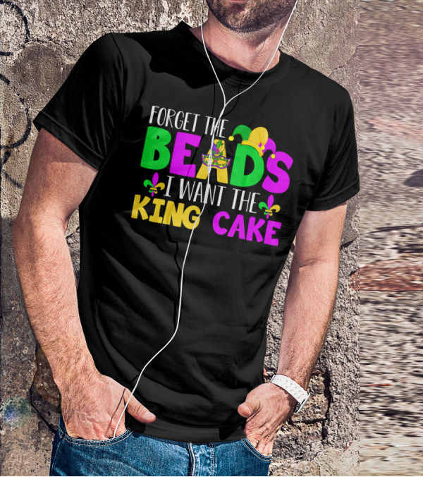 Forget The Beads I Want The King Cake Mardi Gras Celebration Fleur-De-Lis Mask T-Shirt