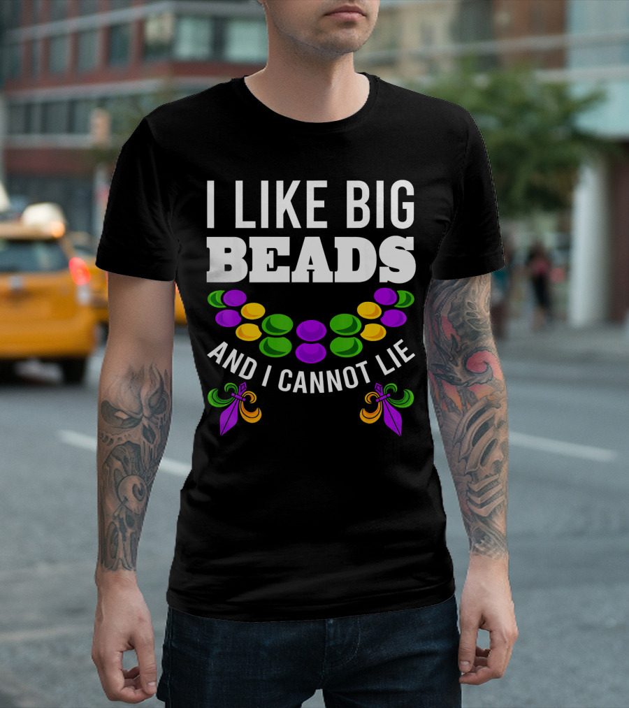 I Like Big Beads And I Cannot Lie Funny Mardi Gras T-Shirt