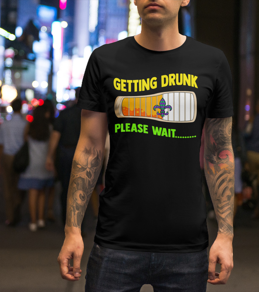Getting Drunk Please Wait Mardi Gras Fleur-de-Lis Loading Bar T-Shirt