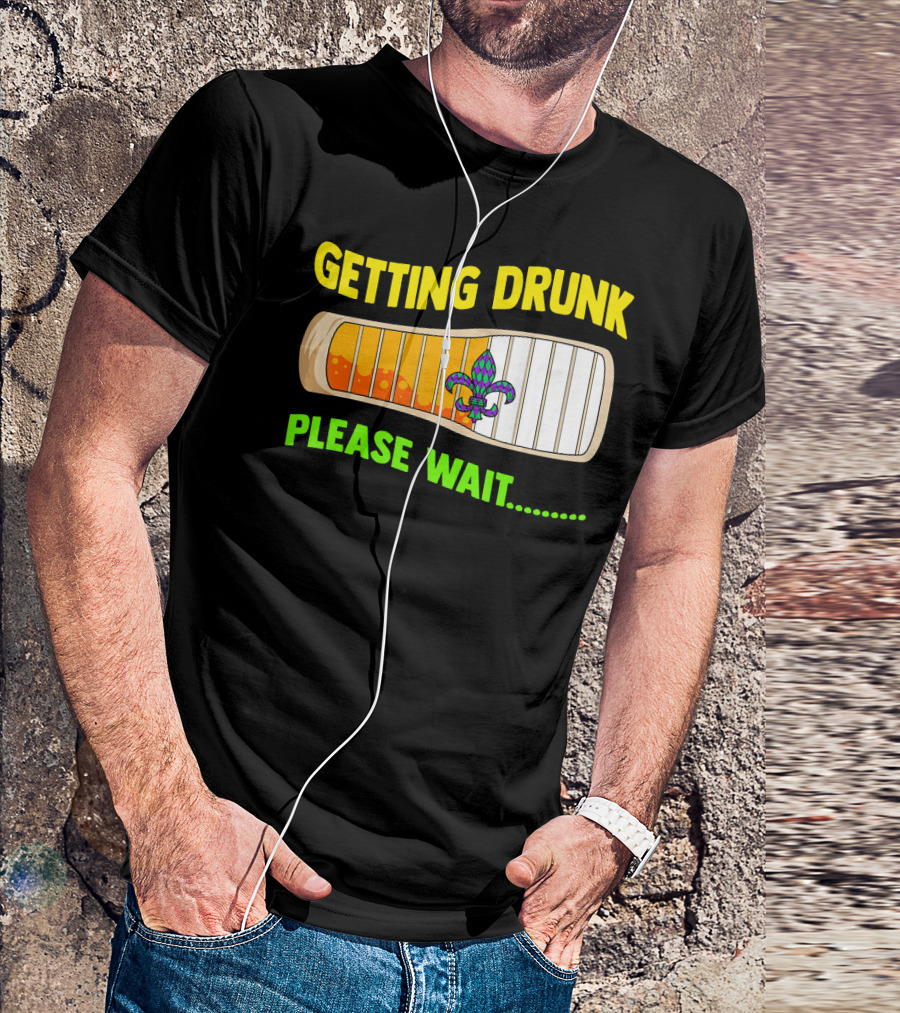 Getting Drunk Please Wait Mardi Gras Fleur-de-Lis Loading Bar T-Shirt