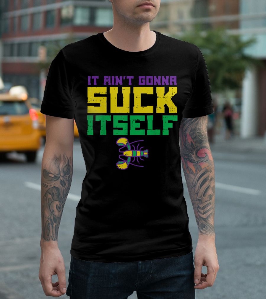 It Ain't Gonna Suck Itself Crawfish Fun Mens T-Shirt
