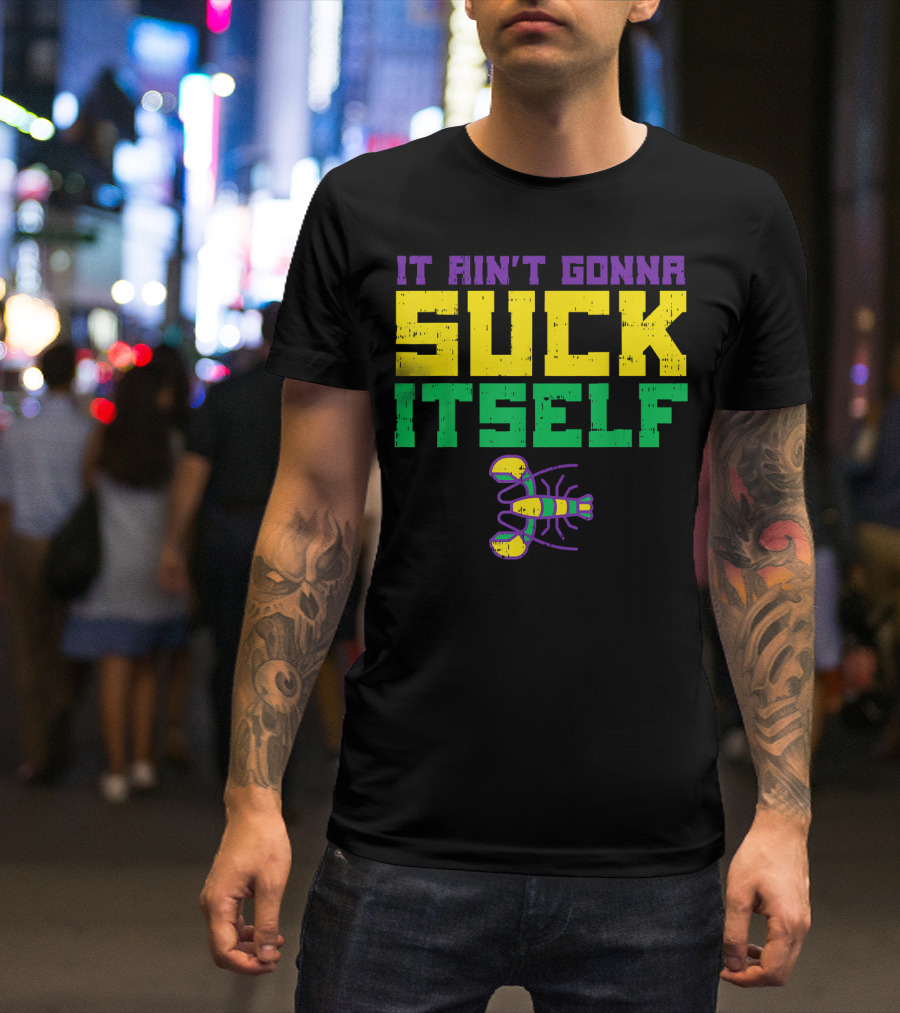 It Ain't Gonna Suck Itself Crawfish Fun Mens T-Shirt