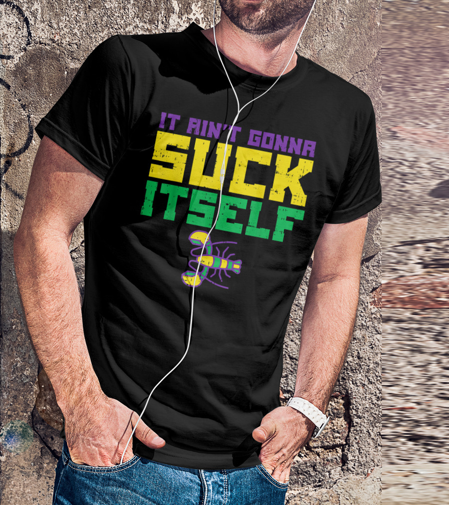 It Ain't Gonna Suck Itself Crawfish Fun Mens T-Shirt