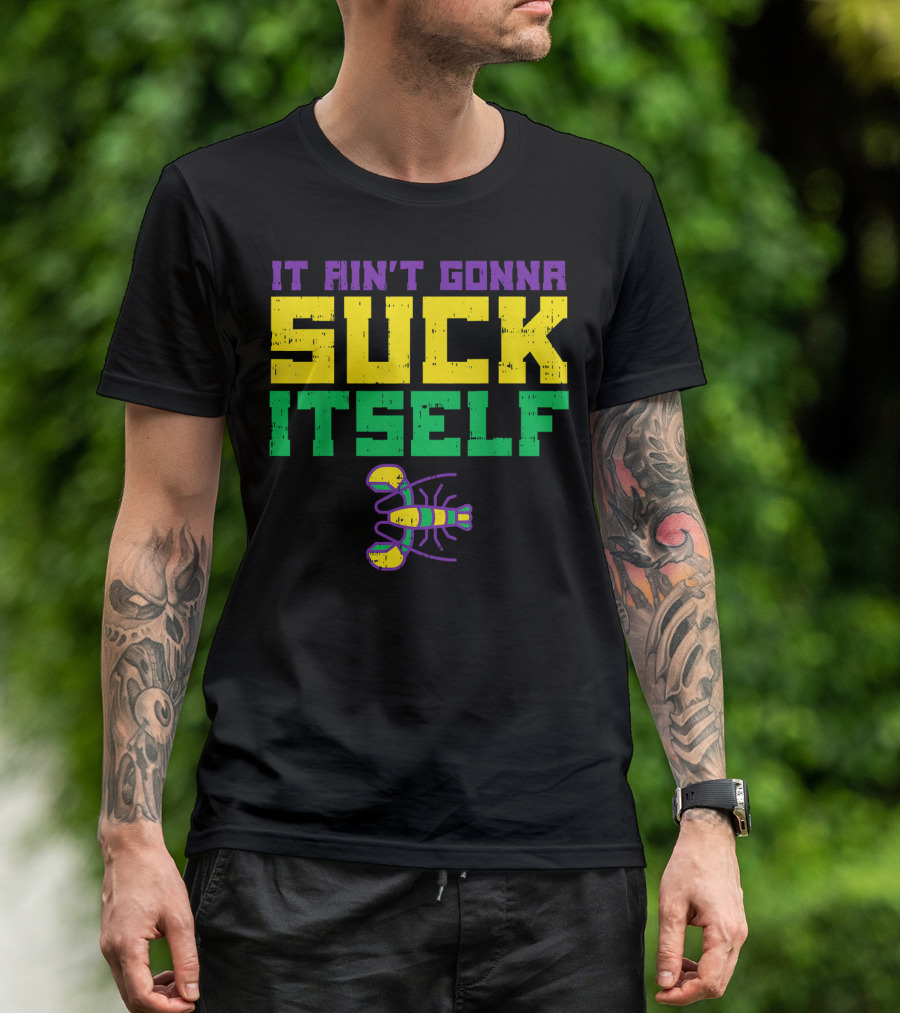 It Ain't Gonna Suck Itself Crawfish Fun Mens T-Shirt