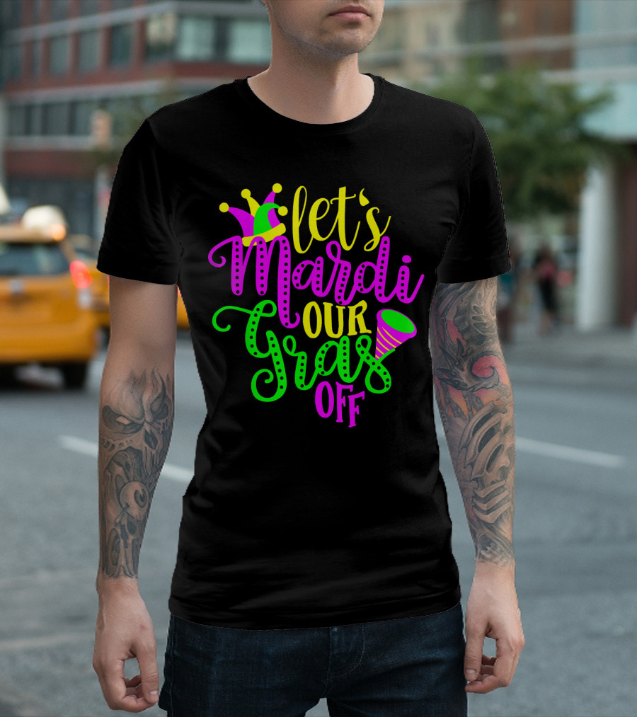 Let's Mardi Our Gras Off Jester Hat Horn Mardi Gras Parade T-Shirt