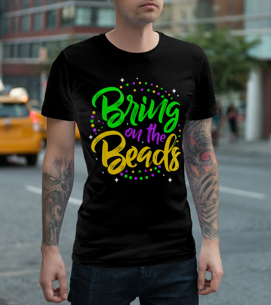 Bring On The Beads Funny Mardi Gras T-Shirt