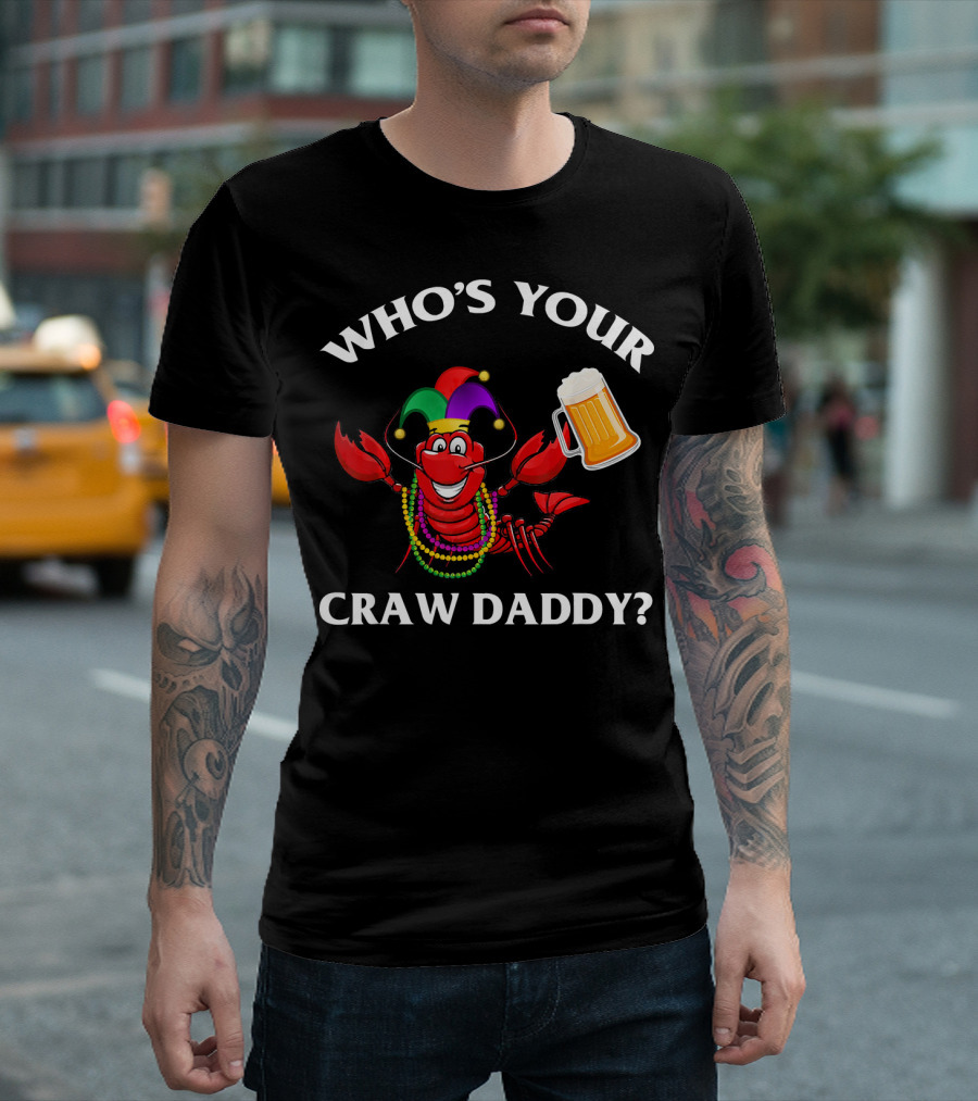 Who's Your Craw Daddy Crawfish Beer Mardi Gras T-Shirt