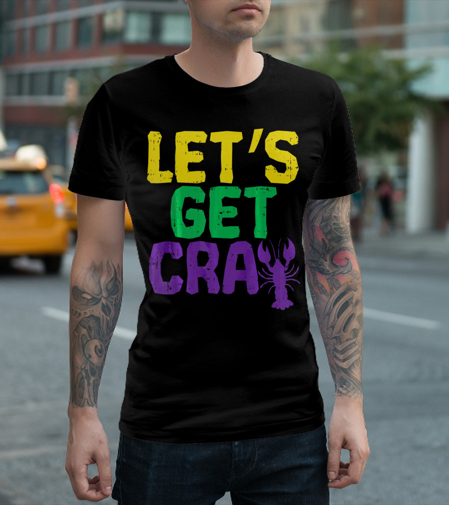 Let's Get Cray Crawfish Funny Mardi Gras Festive T-Shirt